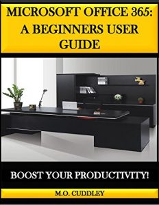 Download Microsoft Office 365: A Beginners User Guide: Boost Your Productivity! pdf, epub, ebook