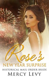 Download ROMANCE: Mail Order Bride: Rose’s New Year Surprise (Historical Clean Romance) (New Year’s Short Story  Book 1) pdf, epub, ebook