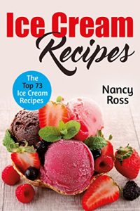 Download Ice Cream Recipes: The Top 73 Ice Cream Recipes pdf, epub, ebook