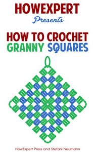 Download How To Crochet Granny Squares: Your Step By Step Guide To Crocheting Granny Squares pdf, epub, ebook