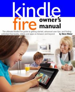 Download Kindle Fire Owner’s Manual: The ultimate Kindle Fire guide to getting started, advanced user tips, and finding unlimited free books, videos and apps on Amazon and beyond pdf, epub, ebook