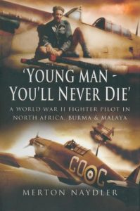 Download Young Man You’ll Never Die: A World War II Fighter Pilot In North Africa, Burma & Malaya pdf, epub, ebook