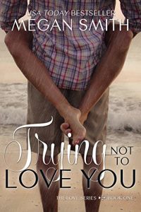 Download Trying Not To Love You (The Love Series Book 1) pdf, epub, ebook