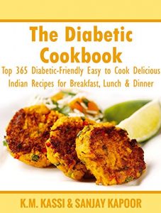 Download The Diabetic Cookbook: Top 365 Diabetic-Friendly Easy to Cook Delicious Indian Recipes for Breakfast, Lunch & Dinner pdf, epub, ebook