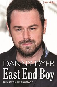 Download Danny Dyer: East End Boy: The Unauthorized Biography pdf, epub, ebook