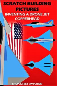 Download Model Airplane: Inventing COPPERHEAD EDF JET  (Ducted Fan, Electric Flightcraft, remote control flight, RC scratchbuilt experimental aircraft photos) (Scratch Building Pictures Book 2) pdf, epub, ebook