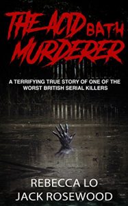 Download The Acid Bath Murderer: A Terrifying True Story of one of the Worst British Serial Killers (True Crime Serial Killers Book 0) pdf, epub, ebook