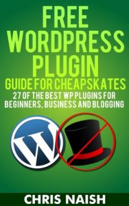 Download Free WordPress Plugin Guide For Cheapskates – 27 of the Best WP Plugins for Beginners, Business and Blogging (Online Business Ideas & Internet Marketing Tips for Cheapskates) pdf, epub, ebook