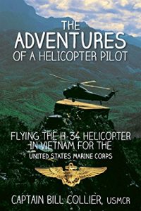 Download The Adventures of a Helicopter Pilot: Flying the H-34 Helicopter in Vietnam for the United States Marine Corps pdf, epub, ebook