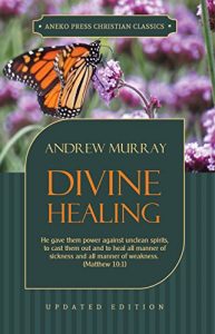 Download Divine Healing: He gave them power against unclean spirits, to cast them out and to heal all manner of sickness and all manner of weakness – Matthew 10:1 pdf, epub, ebook