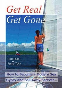 Download Get Real, Get Gone: How to Become a Modern Sea Gypsy and Sail Away Forever pdf, epub, ebook