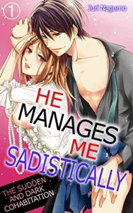 Download He Manages Me Sadistically Vol.1 (TL Manga): The Sudden and Dark Cohabitation pdf, epub, ebook