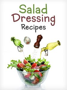 Download Top 50 Most Delicious Homemade Salad Dressing Recipes [A Salad Dressing Cookbook] (Recipe Top 50’s Book 106) pdf, epub, ebook