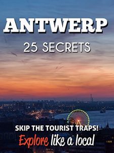 Download Antwerp 25 Secrets – The Locals Travel Guide  For Your Trip to Antwerp (  Belgium  ): Skip the tourist traps and explore like a local : Where to Go, Eat & Party in Antwerp 2016 pdf, epub, ebook