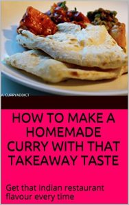 Download HOW TO MAKE A HOME MADE CURRY WITH THAT TAKEAWAY TASTE: Get that Indian restaurant flavour every time pdf, epub, ebook