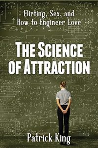 Download The Science of Attraction: Flirting, Sex, and How to Engineer Love pdf, epub, ebook