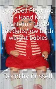 Download Annabell Playtime 1 – Hand Knit Pattern – 18/19 ins dolls/low birth weight babies pdf, epub, ebook