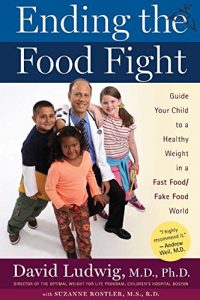 Download Ending the Food Fight: Guide Your Child to a Healthy Weight in a Fast Food/ Fake Food World pdf, epub, ebook
