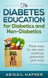 Download The diabetes education for diabetics and non-diabetics: Made easy for diet plan, cookbook, prevention and more pdf, epub, ebook