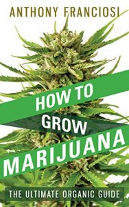 Download How To Grow Marijuana: The Ultimate Organic Guide pdf, epub, ebook