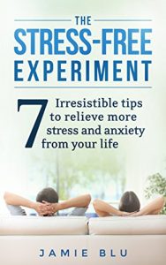 Download The Stress Free Experiment: Seven Irresistible Tips to Relieve Stress and Anxiety From Your Life (Stress Relief, Meditation, Inner Peace, Meditation Techniques, Anxiety Relief, Relaxation Book 1) pdf, epub, ebook