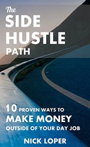 Download The Side Hustle Path: 10 Proven Ways to Make Money Outside of Your Day Job pdf, epub, ebook