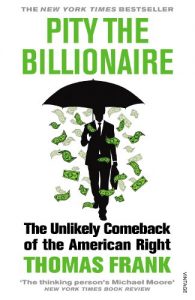Download Pity the Billionaire: The Unlikely Comeback of the American Right (Vintage) pdf, epub, ebook