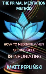 Download The Primal Meditation Method: How To Meditate When Sitting Still Is Infuriating pdf, epub, ebook