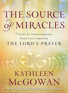 Download The Source of Miracles: Seven Powerful Steps to Transforming Your Life Through the Lord’s Prayer pdf, epub, ebook