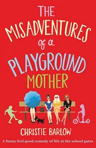 Download The Misadventures of a Playground Mother: A funny feel-good comedy of life at the school gates (A School Gates Comedy Book 2) pdf, epub, ebook