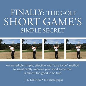 Download FINALLY: THE GOLF SHORT GAME’S SIMPLE SECRET: An incredibly simple, effective and “easy to do” method to significantly improve your short game that is almost too good to be true pdf, epub, ebook