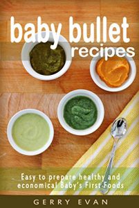 Download BABY BULLET RECIPES FOR YOUR LITTLE NINJA!: Easy to prepare healthy and economical Baby’s First Foods pdf, epub, ebook