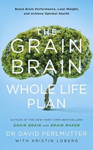 Download The Grain Brain Whole Life Plan: Boost Brain Performance, Lose Weight, and Achieve Optimal Health pdf, epub, ebook