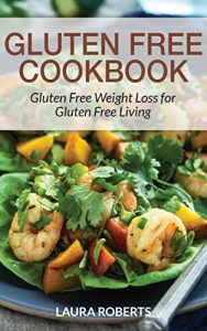 Download Gluten Free Cookbook: Gluten Free Weight Loss for Gluten Free Living pdf, epub, ebook