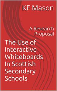 Download The Use of Interactive Whiteboards In Scottish Secondary Schools: A Research Proposal (The Technology of Education Series Book 1) pdf, epub, ebook