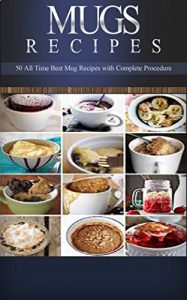 Download Mug Recipes: 50 + Fast & Delicious Mug Recipes that You Can Make in 15 Minutes: Mug Cookbook for Breakfast, Lunch, Dinner & Dessert (Mug Recipes, Mug Cookbook, … Mug Desserts, Mug Recipes Fast & Delicious) pdf, epub, ebook