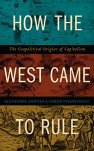 Download How the West Came to Rule: The Geopolitical Origins of Capitalism pdf, epub, ebook
