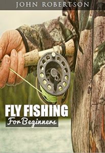 Download Fly Fishing For Beginners: Learn What It Takes To Become A Fly Fisher, Including 101 Fly Fishing Tips and Tricks For Beginners pdf, epub, ebook