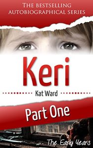 Download KERI Part 1: The Early Years (Child Abuse True Stories) pdf, epub, ebook