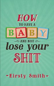 Download How to Have a Baby and Not Lose Your Shit pdf, epub, ebook