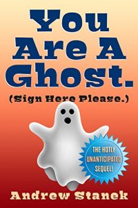 Download You Are A Ghost. (Sign Here Please) (You Are Dead. Book 2) pdf, epub, ebook