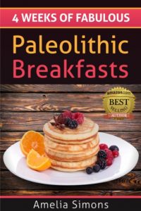 Download 4 Weeks of Fabulous Paleolithic Breakfasts (4 Weeks of Fabulous Paleo Recipes Book 1) pdf, epub, ebook