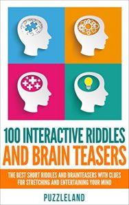 Download Riddles: 100 Interactive Riddles and Brain teasers: The Best Short Riddles and Brainteasers With Clues for Stretching and Entertaining your Mind (Riddles … riddles & puzzles, puzzles & games) pdf, epub, ebook