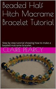 Download Beaded Half Hitch Macrame Bracelet Tutorial: Step by step tutorial showing how to make a beaded macrame bracelet. pdf, epub, ebook