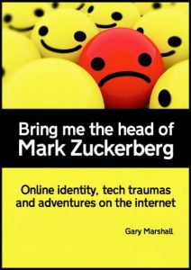 Download Bring me the head of Mark Zuckerberg: online identity, tech traumas and adventures on the internet pdf, epub, ebook