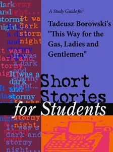 Download A Study Guide for Tadeusz Borowski’s “This Way To the Gas, Ladies and Gentlemen” (Short Stories for Students) pdf, epub, ebook