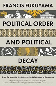 Download Political Order and Political Decay: From the Industrial Revolution to the Globalisation of Democracy pdf, epub, ebook