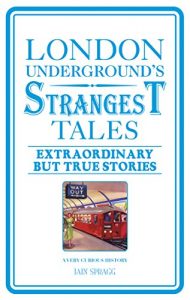 Download London Underground’s Strangest Tales: Extraordinary but true stories pdf, epub, ebook