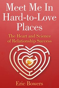 Download Meet Me In Hard-to-Love Places: The Heart and Science of Relationship Success pdf, epub, ebook