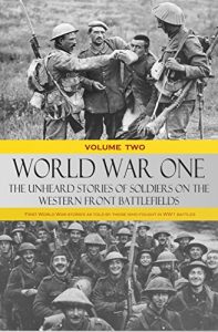 Download World War One: The Unheard Stories of Soldiers on the Western Front Battlefields: First World War stories as told by those who fought in WW1 battles (Soldier Stories of World War 1 Book 2) pdf, epub, ebook